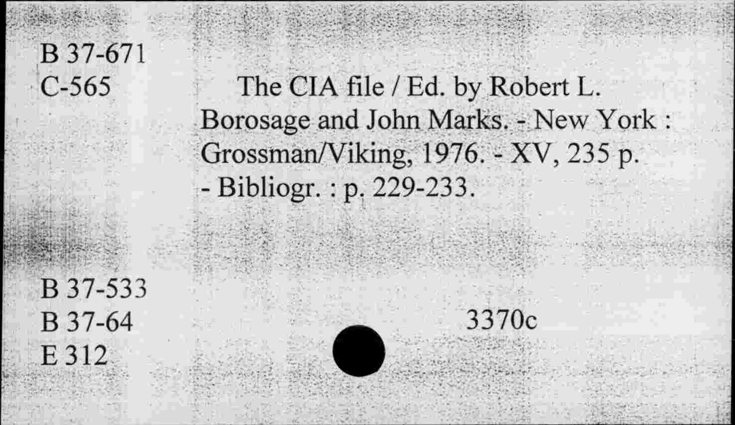 ﻿У''?'.'®-- В 37-671 С-565	The CIA file I Ed. by Robert L. Borosage and John Marks. - New York : Grossman/Viking, 1976. - XV, 235 p. - Bibliogr. : p. 229-233.
? В 37-533 В 37-64 Е312	3370c
